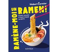 Ramène-moi un ramen !: Soupes, salades et bols comme au resto. Plus de 85 recettes faciles