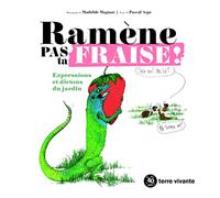 Ramène pas ta fraise !: Expressions et dictons du jardin