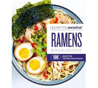 Ramens & nouilles d'Asie: 100 recettes testées pour vous !