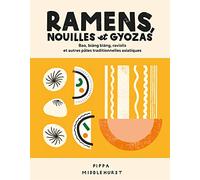 Ramens, nouilles et gyozas: Bao, Biang Biang, raviolis et autres pâtes traditionnelles asiatiques