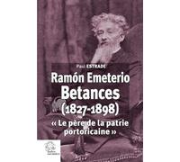 Ramón Emeterio Betances (1827-1898): « le père de la patrie portoricaine »