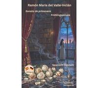 Ramón María del Valle-Inclán - Sonata de primavera - Frühlingssonate - Zweisprachig Spanisch-Deutsch: Bilinguale Neuübersetzung im Paralleltext mit detailliertem Vor- und Nachwort