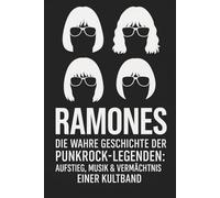 Ramones - Die wahre Geschichte der Punkrock-Legenden: Aufstieg, Musik & Vermächtnis einer Kultband