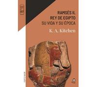 Ramsés II, rey de Egipto: Su vida y su época