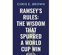 Ramsey’s Rules: The Wisdom that Spurred a World Cup Win - Chris E. Brown - Troubador Publishing - ebook (ePub) - Livre