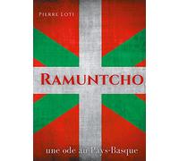 Ramuntcho: Un roman d'amour de Pierre Loti situé dans le milieu des contrebandiers basques