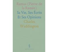 Ramus (Pierre de la Ramée): Sa Vie, Ses Écrits Et Ses Opinions