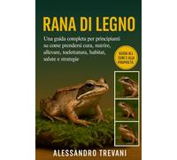RANA DI LEGNO: Una guida completa per principianti su come prendersi cura, nutrire, allevare, toelettatura, habitat, salute e strategie