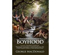 Ranald Bannerman's Boyhood: Childhood, Courage, and Character: Victorian Childhood Lessons of Integrity and Friendship - Illustrated Edition with Author Biography and Modern Literary Critiques