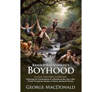 Ranald Bannerman's Boyhood: Childhood, Courage, and Character: Victorian Childhood Lessons of Integrity and Friendship - Illustrated Edition with Author Biography and Modern Literary Critiques