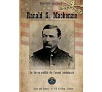 Ranald S. Mackenzie: Le héros oublié de l'ouest américain