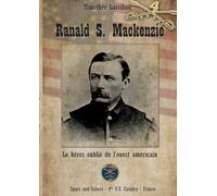 Ranald S. Mackenzie: Le héros oublié de l'ouest américain