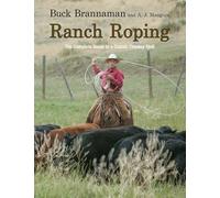 Ranch Roping: The Complete Guide to a Classic Cowboy Skill