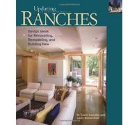 Ranches : Design Ideas For Renovating, Remodeling, And Building New