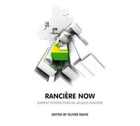 Ranciere Now: Current Perspectives on Jacques Ranciere