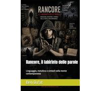 Rancore, il labirinto delle parole: Linguaggio, metafora e simboli nella mente contemporanea