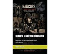 Rancore, il labirinto delle parole: Linguaggio, metafora e simboli nella mente contemporanea