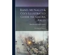 Rand, Mcnally & Co.'s Illustrated Guide To Niagra Falls; With Maps And Diagrams