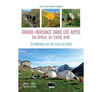 Rando bivouacs dans les Alpes en famille ou entre amis 30 itinéraires avec nuit sous les étoiles - Eric Jabot - Gap Eds - broché - Guide