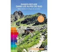 Rando-refuge dans les alpes du sud - belles balades et refuges de caractere B. PATERNOSTRE (Auteur)