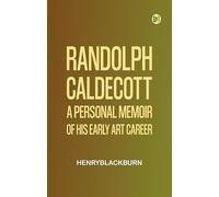 Randolph Caldecott: A Personal Memoir of His Early Art Career