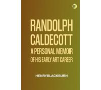 Randolph Caldecott: A Personal Memoir of His Early Art Career