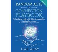Random Acts of Connection Playbook: Volume 7-A: A Grandfather's gift to his Adult Granddaughter. 'Granddaughter's Volume'. An exact 'relationship pairing' is not required!