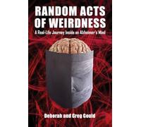 Random Acts of Weirdness: A Real-Life Journey Inside an Alzheimer's Mind