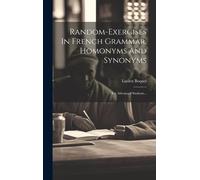 Random-Exercises In French Grammar, Homonyms And Synonyms: For Advanced Students...