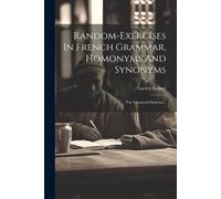 Random-Exercises In French Grammar, Homonyms And Synonyms: For Advanced Students...