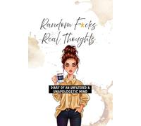 Random F*cks, Real Thoughts: Diary of an Unfiltered & Unapologetic Mind