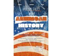 Random Facts About American History: More Than Just Fun Facts and Trivia