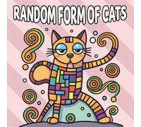 Random Forms Of Cats - Coloring Book: A Relaxing Adult Coloring Book with Abstract, Funny, and Whimsical Cat Designs for Creativity, Stress Relief, and Cat Lovers