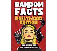 Random Fun Facts Hollywood Edition: 70 Mind-Blowing True Stories, Hidden Trivia, and Cinematic Secrets