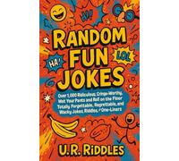 Random Fun Jokes: Over 1,000 Ridiculous, Cringe-Worthy, Wet Your Pants and Roll on the Floor Totally Forgettable, Regrettable, and Wacky Jokes, Riddles, and One-Liners