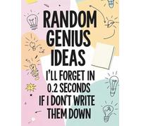 Random Genius Ideas I’ll Forget in 0.2 Seconds if I Don’t Write Them Down