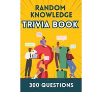 Random Knowledge Trivia Book: 300 Questions and Answers with Weird, Unusual and Useless Facts for Trivia Lovers
