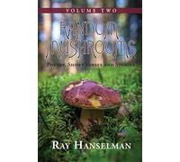 Random Mushrooms, Volume Two: Poetry, Short Verses And Stories