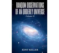 Random Observations of an Orderly Universe, Volume II