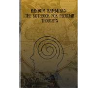 Random Ramblings: The Notebook for Peculiar Thoughts: An interesting journal design with outlandish memories or thoughts that can be brought to it by You.