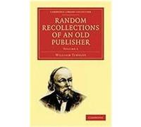 Random Recollections of an Old Publisher: Volume 1 Tinsley, William (Auteur)