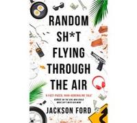 Jackson Ford – Random Sh*t Flying Through The Air – Un roman Frost Files