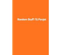 Random Stuff I'll Forget: Simple Notebook for Lists, Thoughts, and Daily Use