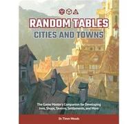 Random Tables: Cities and Towns: The Game Master's Companion for Developing Inns, Shops, Taverns, Settlements, and More
