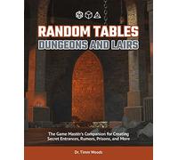 Random Tables: Dungeons and Lairs: The Game Master's Companion for Creating Secret Entrances, Rumors, Prisons, and More