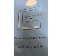 Random Thoughts and Jottings - A Collection of Essays, Reflections, and Observations on Life, Society, and Culture
