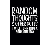 Random Thoughts And Other Notes I Will Turn Into A Book One Day: funny notebook for work , office, workplace