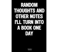 Random thoughts and other notes I'll turn into a book one day: The Notebook