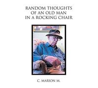Random Thoughts Of An Old Man In A Rocking Chair