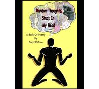 Random Thoughts Stuck In My Head: A Book Of Poetry